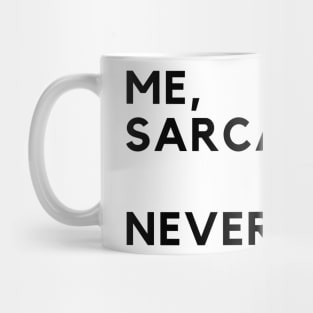 Me, Sarcastic? Never. Mug